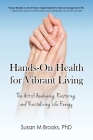 Hands-On Health for Vibrant Living: The Art of Awakening, Restoring, and Revitalizing Life Energy By Susan M. Brooks Cover Image