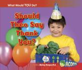 Should Theo Say Thank You?: Being Respectful (What Would You Do?) Cover Image