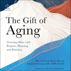 The Gift of Aging: Growing Older with Purpose, Planning, and Positivity Cover Image