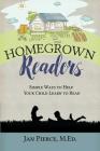 Homegrown Readers: Simple Ways To Help Your Child Learn to Read By Jan Pierce, James Walker (Designed by) Cover Image