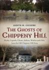 The Ghosts of Chippeny Hill: Myths, Legends, Ghosts, Indians, Witches and Orbs from the Old Chippeny Hill Area By Judith M. Giguere Cover Image