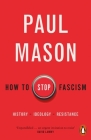 How to Stop Fascism: History, Ideology, Resistance By Paul Mason Cover Image