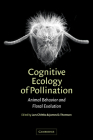 Cognitive Ecology of Pollination: Animal Behaviour and Floral Evolution By Lars Chittka (Editor), James D. Thomson (Editor) Cover Image