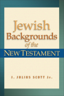 Jewish Backgrounds of the New Testament By J. Julius Jr. Scott Cover Image