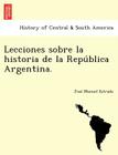 Lecciones Sobre La Historia de La Repu Blica Argentina. Cover Image