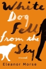 White Dog Fell from the Sky: A Novel Cover Image