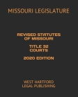 Revised Statutes of Missouri Title 32 Courts 2020 Edition: West Hartford Legal Publishing By West Hartford Legal Publishing (Editor), Missouri Legislature Cover Image