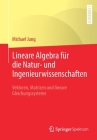Lineare Algebra Für Die Natur- Und Ingenieurwissenschaften: Vektoren, Matrizen Und Lineare Gleichungssysteme By Michael Jung Cover Image