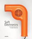 Soft Electronics: Iconic Retro Design for Household Products in the 60s, 70s, and 80s Cover Image