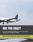 Are You Crazy: Fun, Fear and Adventures of a Trip to Sri Lanka and Back in the Time of Corona Cover Image