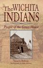 The Wichita Indians: People of the Grass House By Susan a. Holland, Mike Rooney (Photographer) Cover Image