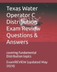 Texas Water Operator C Distribution Exam Review Questions & Answers: covering Fundamental distribution topics Cover Image