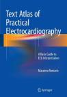 Text Atlas of Practical Electrocardiography: A Basic Guide to ECG Interpretation By Massimo Romanò, Roberta Bertona (Contribution by) Cover Image