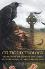 Celtic Mythology Amazing Myths and Legends of Gods, Heroes and Monsters from the Ancient Irish and Welsh By Adam McCarthy Cover Image