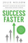 Success Faster: Quickly Launch or Relaunch Your Real Estate Career: Your Roadmap To Getting Started Or Starting Over Cover Image