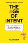 The Age of Intent: Using Artificial Intelligence to Deliver a Superior Customer Experience By P V Kannan Cover Image