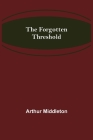 The Forgotten Threshold By Arthur Middleton Cover Image