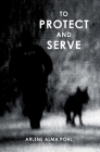 To Protect and Serve By Arlene Alma Pohl Cover Image
