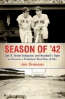 Season of '42: Joe D., Teddy Ballgame, and Baseball's Fight to Survive a Turbulent First Year of War By Jack Cavanaugh Cover Image