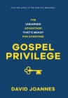 Gospel Privilege: The Unearned Advantage That's Meant for Everyone By David Joannes Cover Image