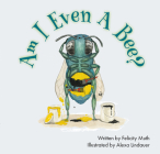 Am I Even a Bee? By Felicity Muth, Alexa Lindauer (Illustrator) Cover Image