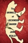 The Animals At Lockwood Manor By Jane Healey Cover Image