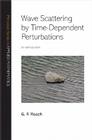 Wave Scattering by Time-Dependent Perturbations: An Introduction By G. F. Roach Cover Image