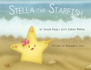 Stella the Starfish By Shaun Rawls, Sarah Moran, Gold Alexandria (Illustrator) Cover Image