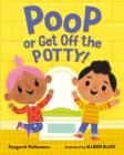 Poop or Get Off the Potty! By Margaret McNamara, Allison Black (Illustrator) Cover Image