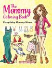 The Mommy Coloring Book (Everything Mommy Wears) By Jupiter Kids Cover Image