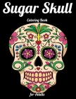 Sugar Skull Coloring Book for Adults: Best Coloring Book with Beautiful Gothic Women, Fun Skull Designs and Easy Patterns for Relaxation By Masab Press House Cover Image