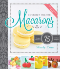 Gourmet French Macarons: Over 75 Unique Flavors and Festive Shapes Cover Image