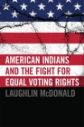 American Indians and the Fight for Equal Voting Rights By Laughlin McDonald Cover Image