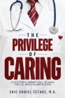 The Privilege of Caring: A Doctor's Urgent Call To Heal The U.S. Healthcare System By Eric Daniel Fethke Cover Image