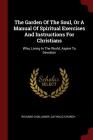 The Garden of the Soul, or a Manual of Spiritual Exercises and Instructions for Christians: Who, Living in the World, Aspire to Devotion By Richard Challoner, Catholic Church Cover Image