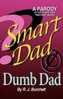 Smart Dad, Dumb Dad By Robin J. Burchett Cover Image