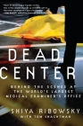 Dead Center: Behind the Scenes at the World's Largest Medical Examiner's Office By Shiya Ribowsky, Tom Shachtman Cover Image