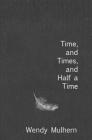 Time, and Times, and Half a Time By Wendy Mulhern, Susanna Maria Weiss (Illustrator) Cover Image
