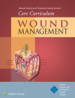Wound, Ostomy and Continence Nurses Society® Core Curriculum: Wound Management Cover Image