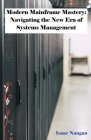 Modern Mainframe Mastery: Navigating the New Era of Systems Management By Isaac Nangan Cover Image