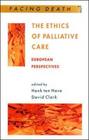 The Ethics of Palliative Care (Managing Work and Organizations Series) By Henk Have, Hank Ten Have (Editor), David Clark (Editor) Cover Image