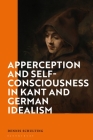 Apperception and Self-Consciousness in Kant and German Idealism By Dennis Schulting Cover Image