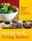 Eating Well, Living Better: The Grassroots Gourmet Guide to Good Health and Great Food By Michael S. Fenster Cover Image