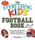 The Everything Kids' Football Book, 7th Edition: All-Time Greats, Legendary Teams, and Today's Favorite Players—with Tips on Playing Like a Pro (Everything® Kids Series) Cover Image