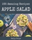 285 Amazing Apple Salad Recipes: From The Apple Salad Cookbook To The Table Cover Image