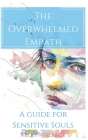 The Overwhelmed Empath - A Guide For Sensitive Souls By Kelly Wallace Cover Image