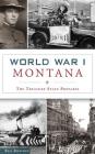 World War I Montana: The Treasure State Prepares By Ken Robison Cover Image