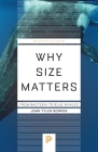 Why Size Matters: From Bacteria to Blue Whales (Princeton Science Library #142) By John Tyler Bonner Cover Image