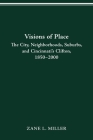 VISIONS OF PLACE: CITY, NEIGHBORHOODS, SUBURBS, AND CINCINNATI'S CLIFTON, 1850–2000 (URBAN LIFE & URBAN LANDSCAPE) By ZANE L. MILLER Cover Image