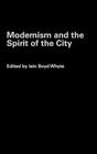 Modernism and the Spirit of the City By Iain Boyd Whyte (Editor) Cover Image